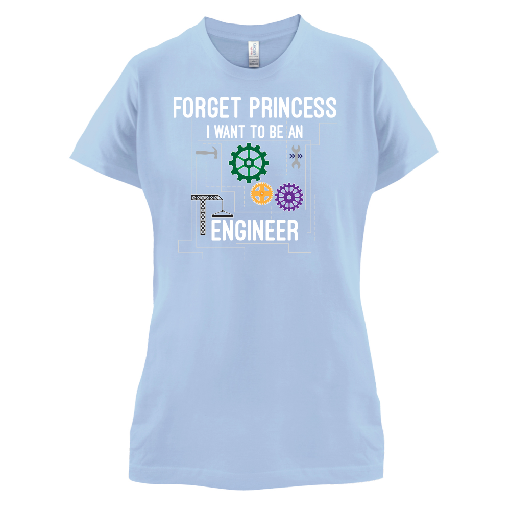 Forget Princess Engineer T Shirt