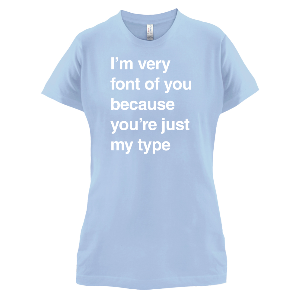 I'm Very Font Of You T Shirt