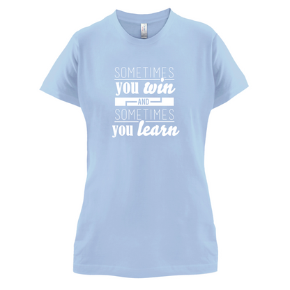 Sometimes You Win Sometimes You Learn T Shirt