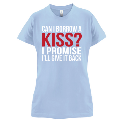 Can I Borrow A Kiss T Shirt