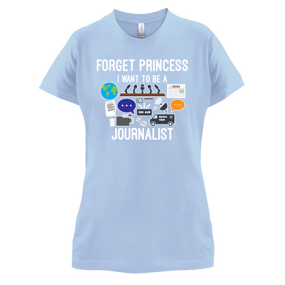 Forget princess Journalist T Shirt