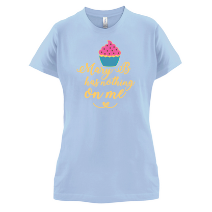 Mary B Has Nothing On Me T Shirt