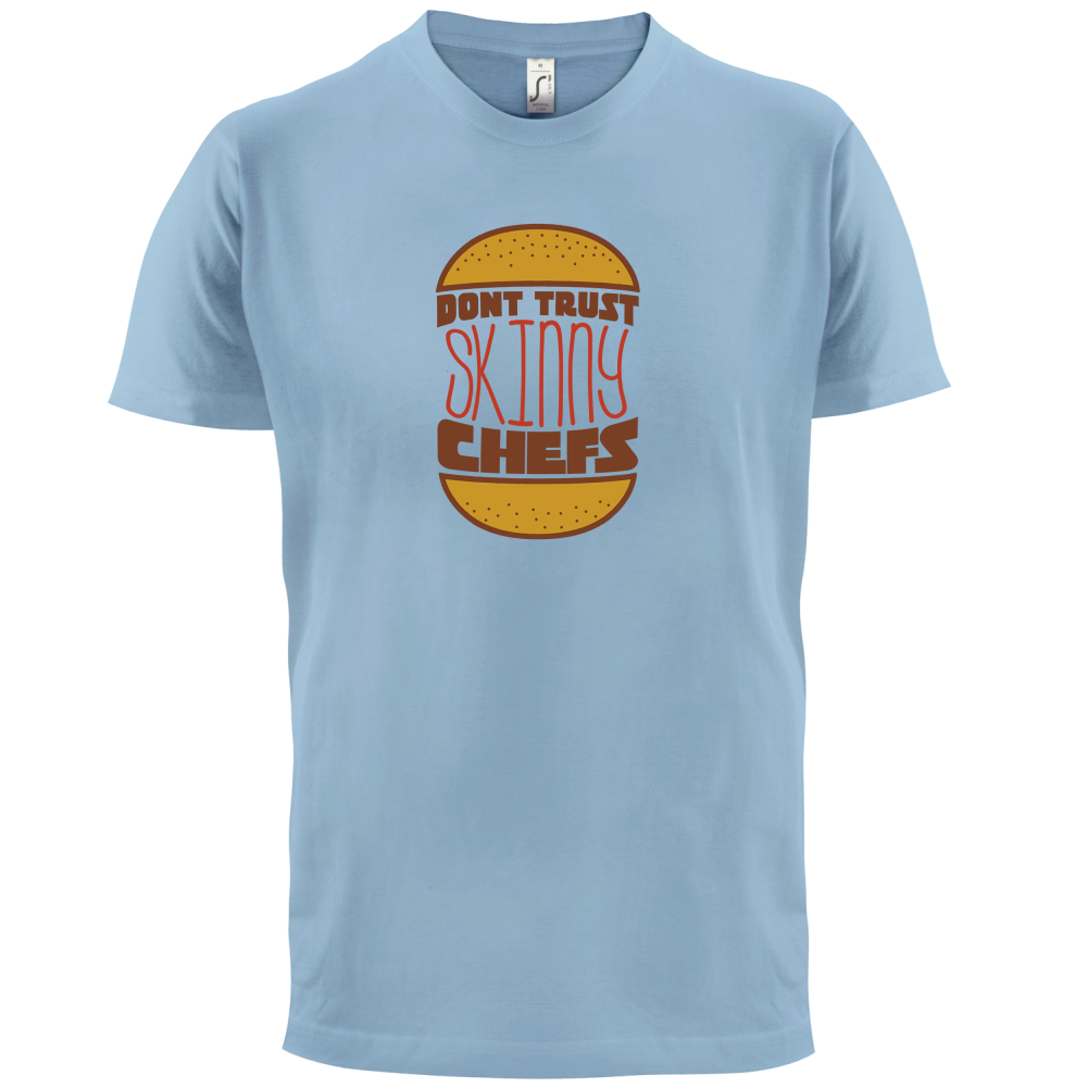 Don't Trust Skinny Chefs T Shirt