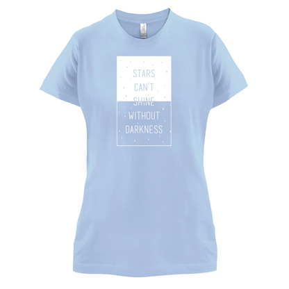 Stars Can't Shine Without Darkness T Shirt