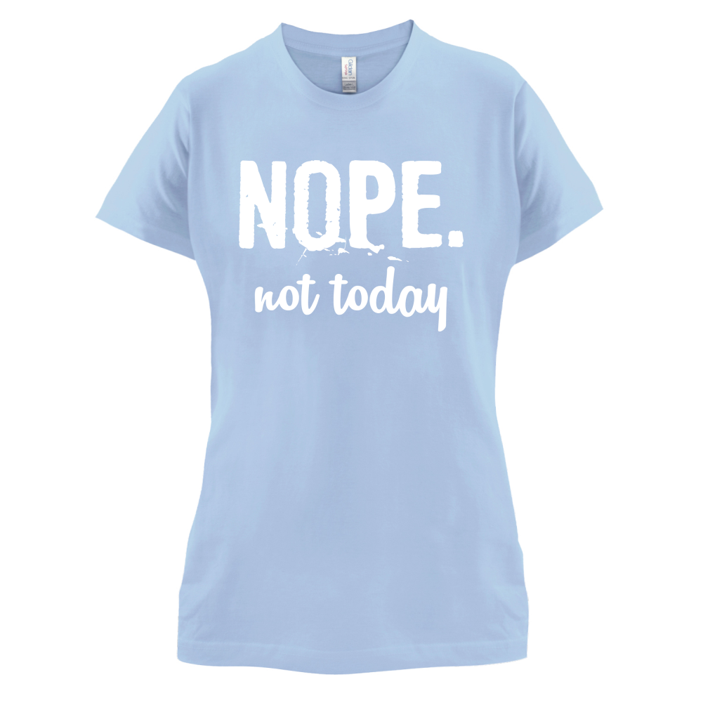 Nope.NotToday T Shirt
