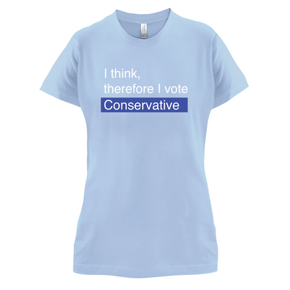 I think, therefore I vote Conservative T Shirt