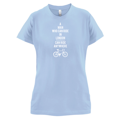 A Man Who Can Ride in London can Ride anywhere T Shirt