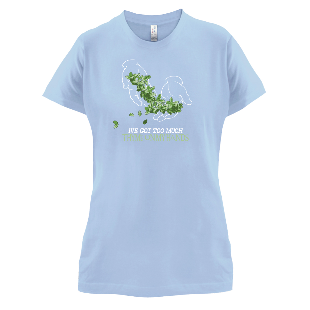 Too Much Thyme On My Hands T Shirt