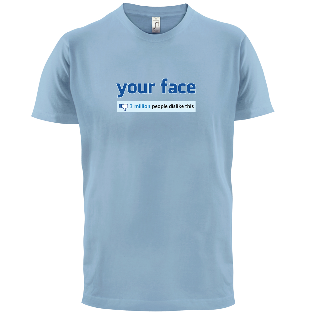 Your Face Dislike T Shirt
