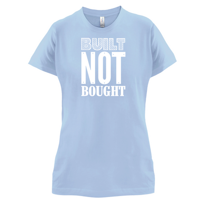 Built Not Bought T Shirt
