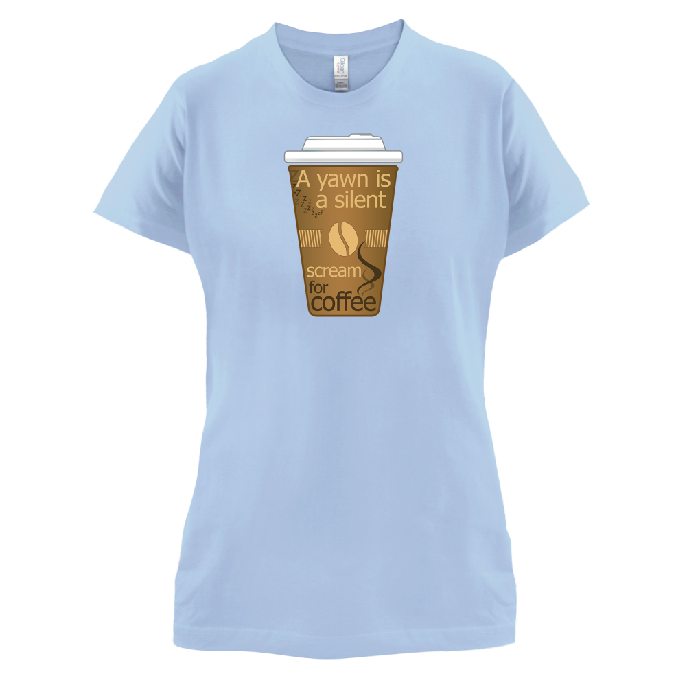 A Yawn is a Silent scream for Coffee T Shirt