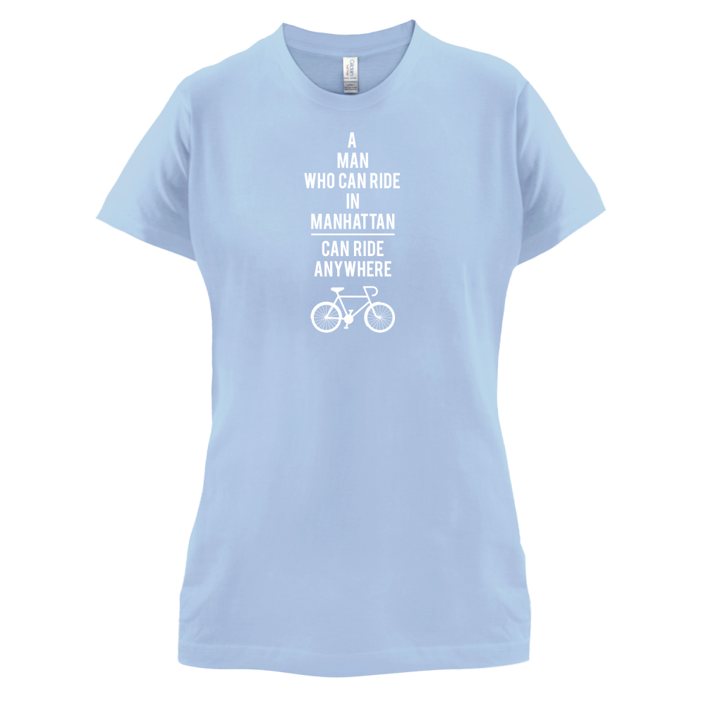 A Man Who Can Ride in Manhattan can Ride anywhere T Shirt