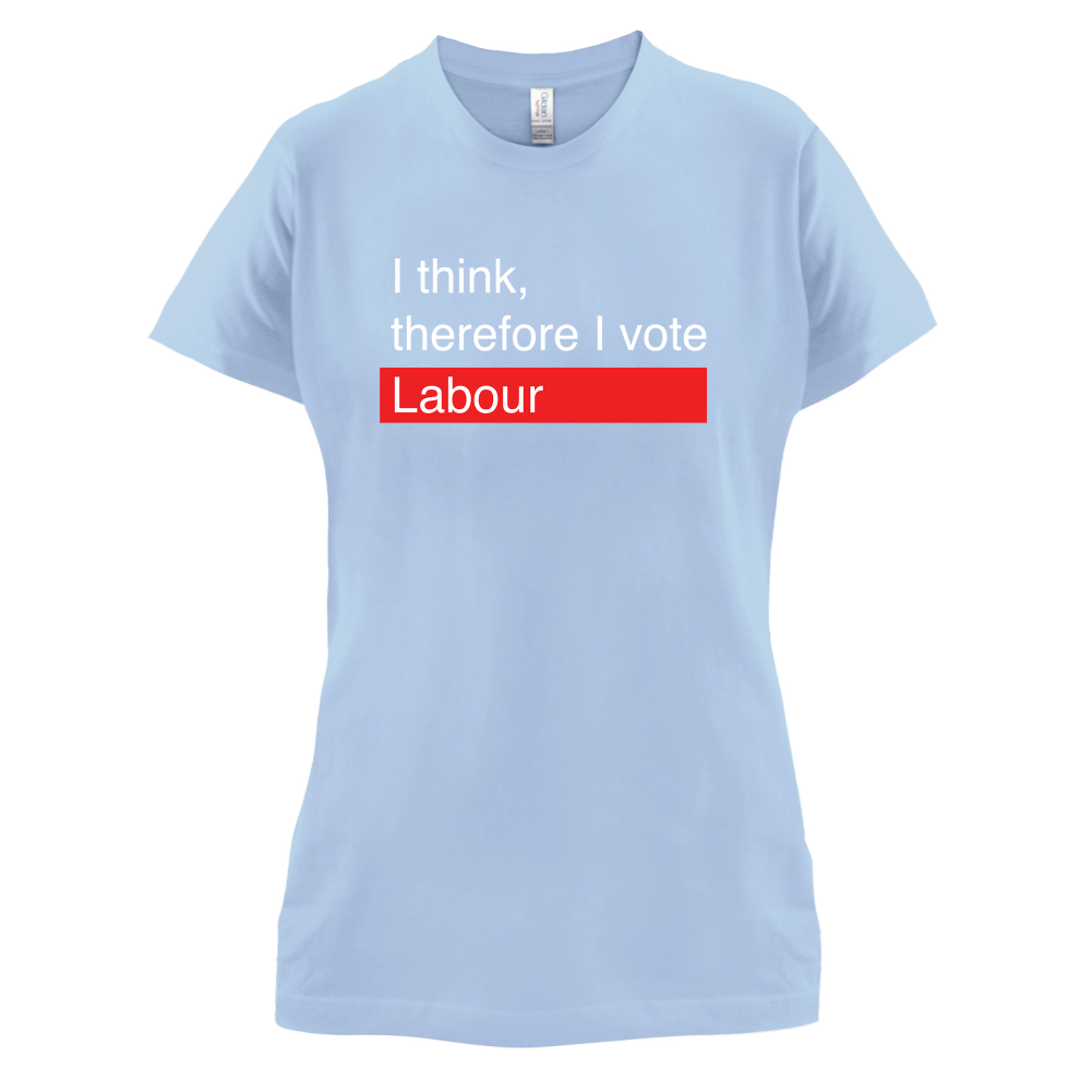I think, therefore I vote Labour T Shirt