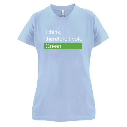I think, therefore I vote Green T Shirt