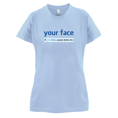 Your Face Dislike T Shirt