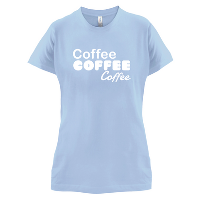 Coffee Coffee Coffee T Shirt