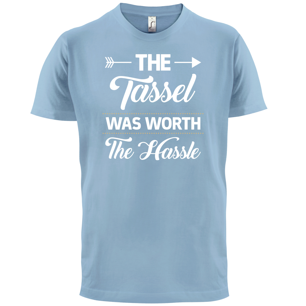 The Tassel Was Worth The Hassle T Shirt