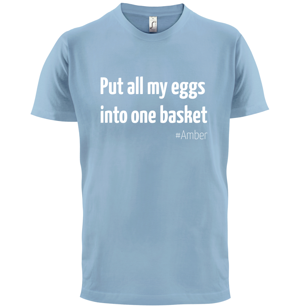 All My Eggs In One Basket T Shirt