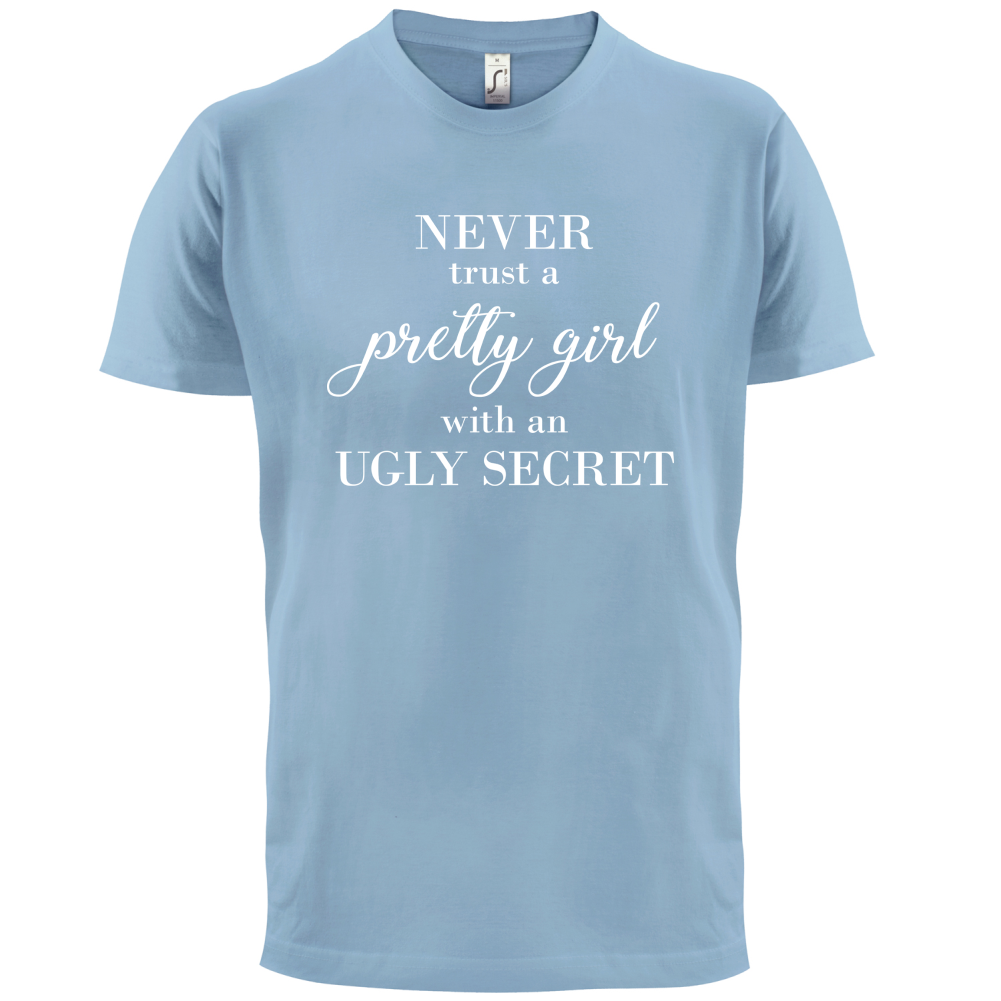 Never Trust A Pretty Girl T Shirt