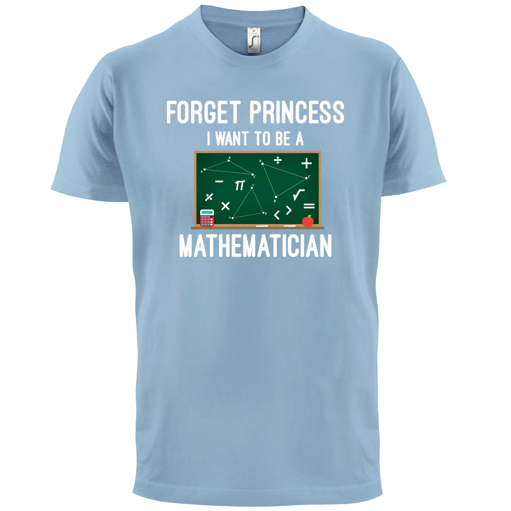 Forget Princess Maths T Shirt