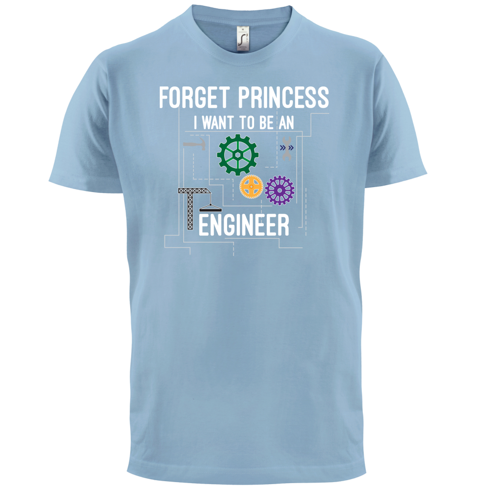 Forget Princess Engineer T Shirt