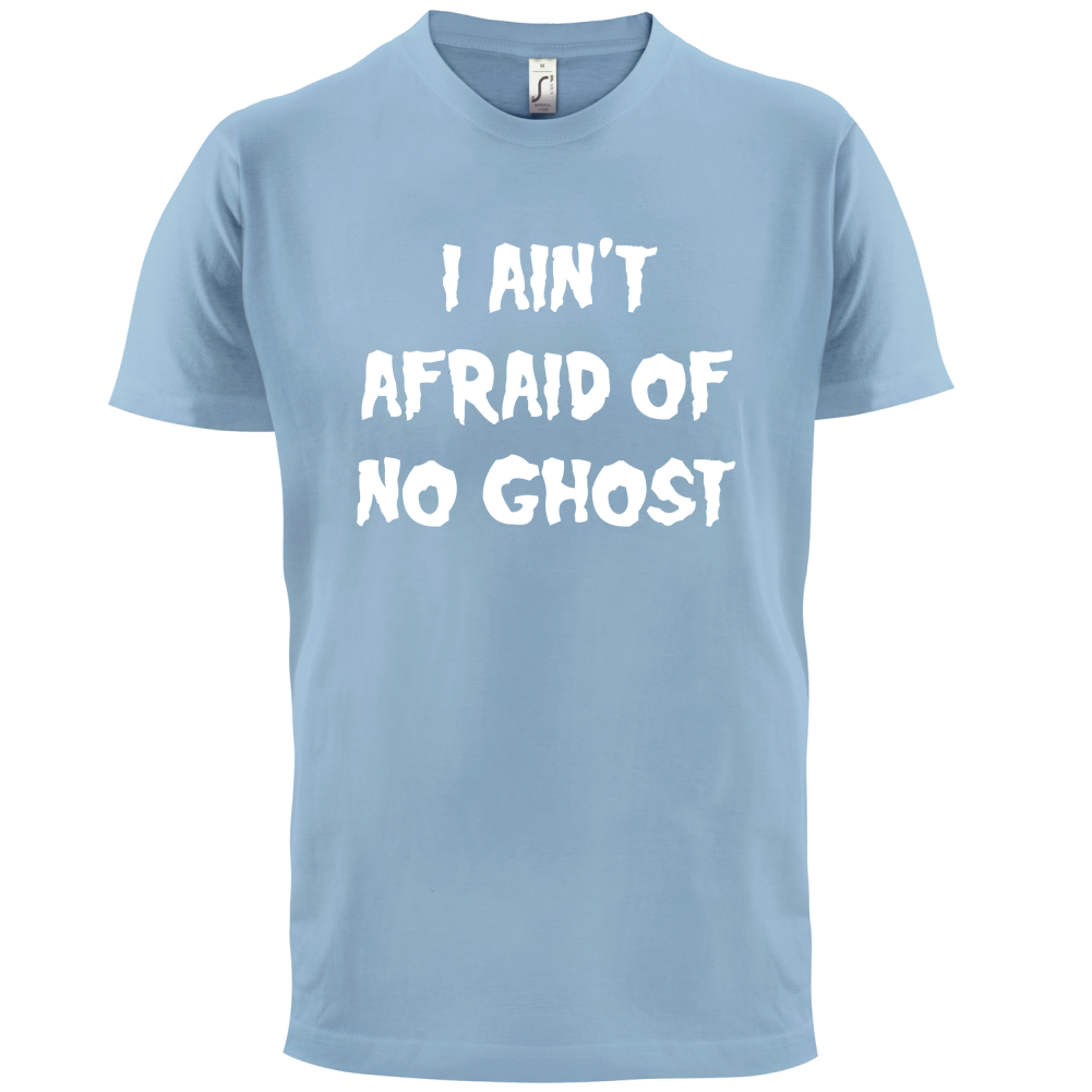 I Aint Afraid Of No Ghost T Shirt