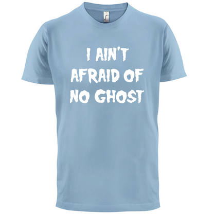 I Aint Afraid Of No Ghost T Shirt