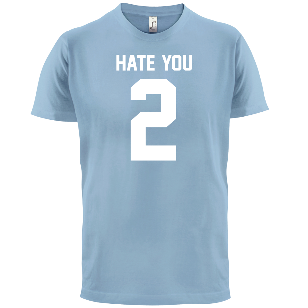 Hate You 2 T Shirt