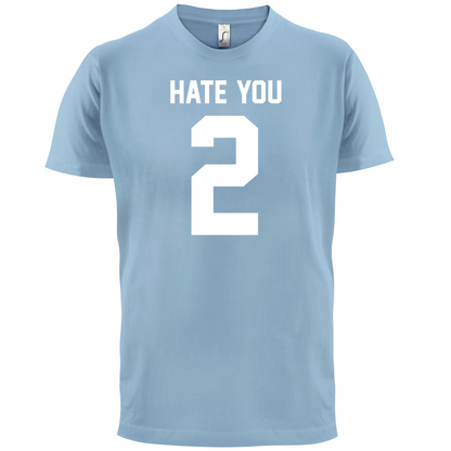 Hate You 2 T Shirt