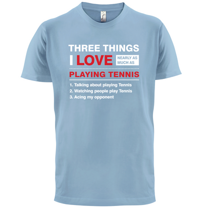 Three Things I Love Nearly As Much As Tennis T Shirt