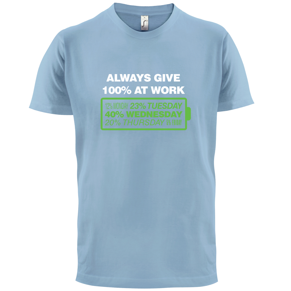 Always Give 100% At Work T Shirt