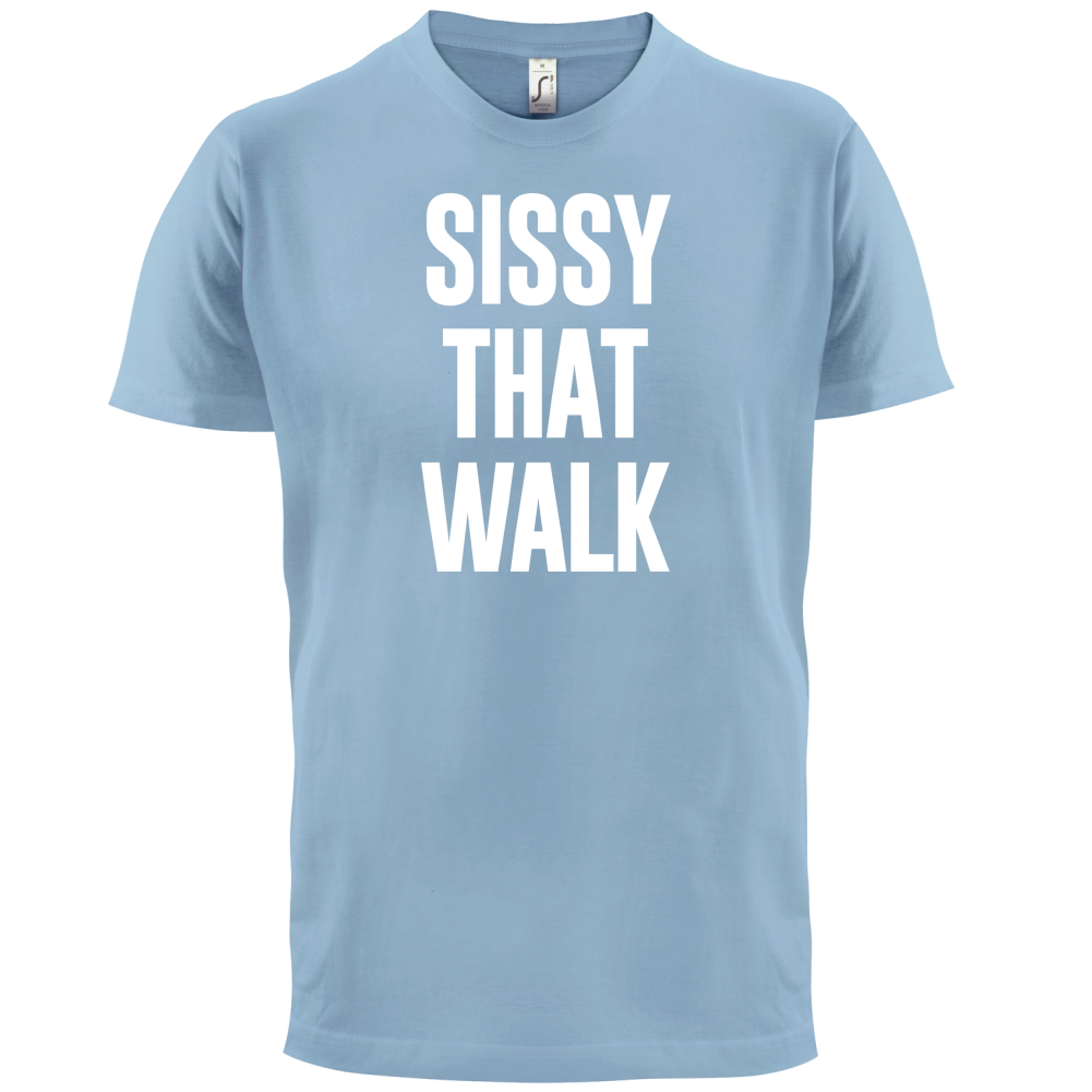 Sissy That Walk T Shirt