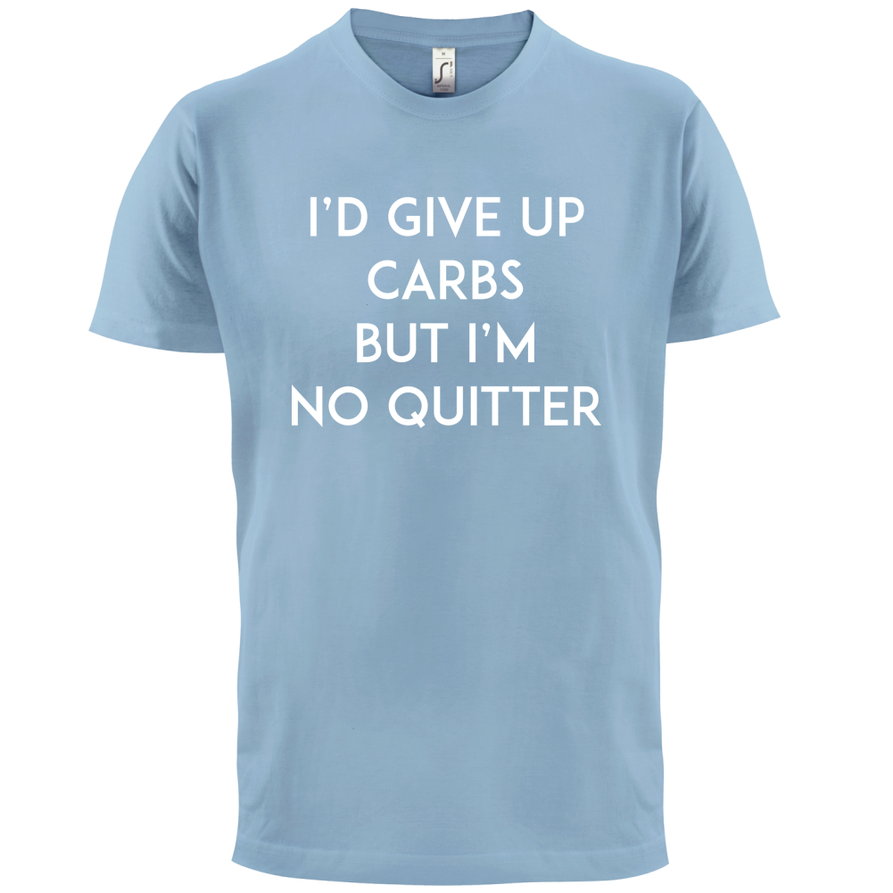I'd Give Up Carbs  T Shirt