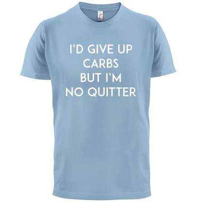 I'd Give Up Carbs  T Shirt