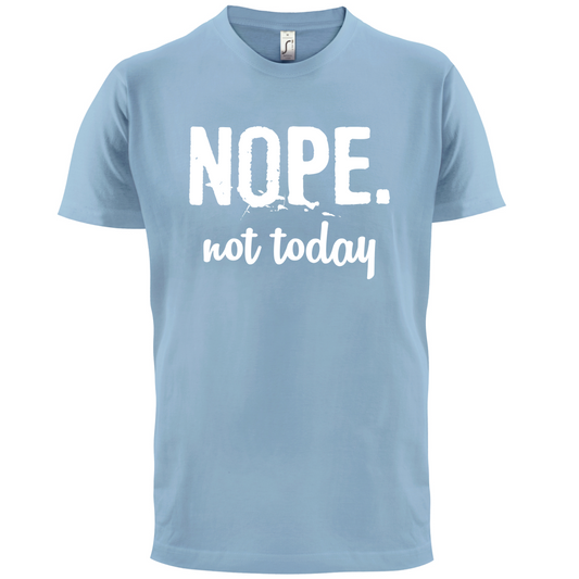 Nope.NotToday T Shirt