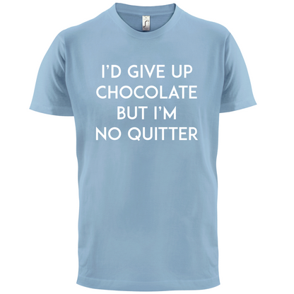 I'd Give Up Chocolate  T Shirt