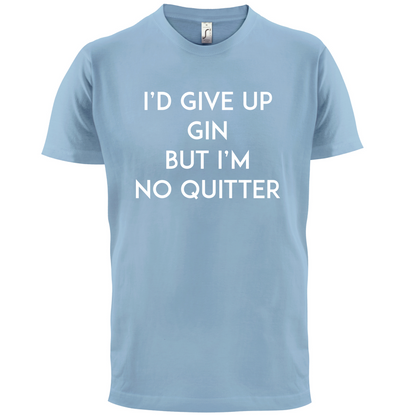 I'd Give Up Gin T Shirt