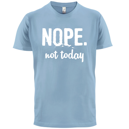 Nope.NotToday T Shirt