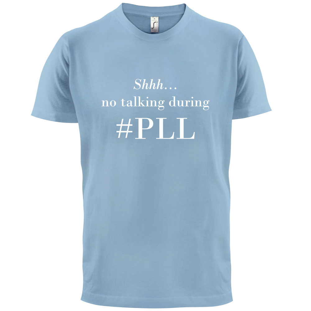 No Talking During PLL T Shirt