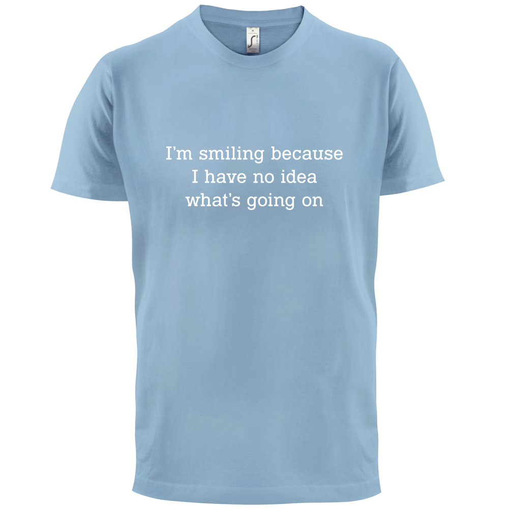 No Idea What's Going On T Shirt
