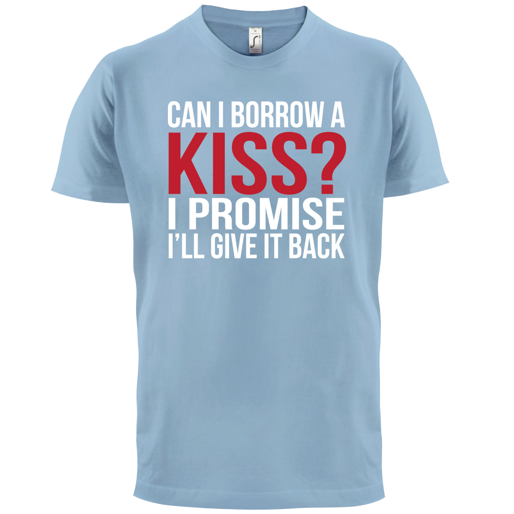 Can I Borrow A Kiss T Shirt