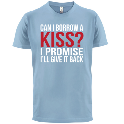 Can I Borrow A Kiss T Shirt