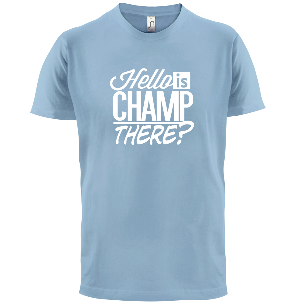 Is Champ There  T Shirt