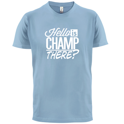 Is Champ There  T Shirt