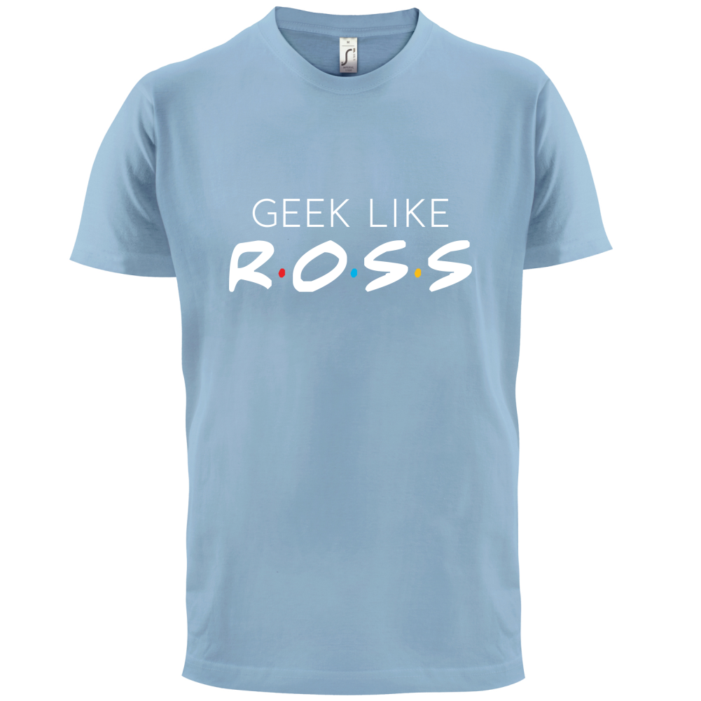 Geek Like Ross T Shirt