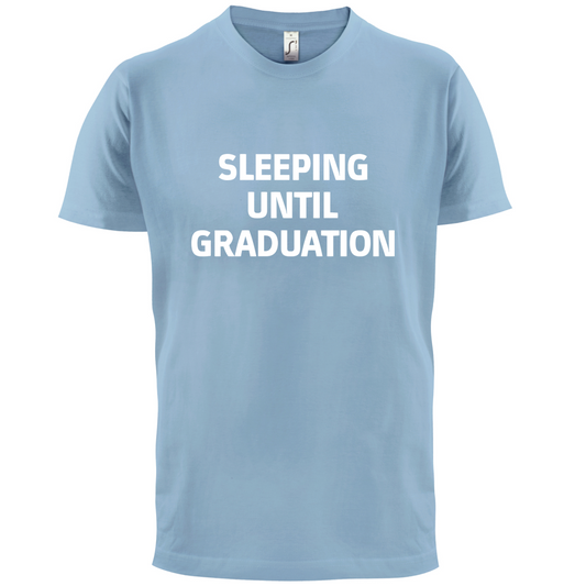 Seeping Until Graduation T Shirt