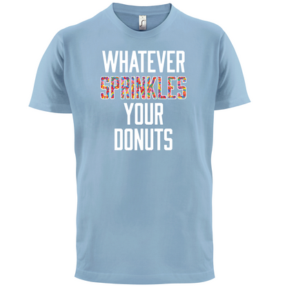 Whatever Sprinkles Your Donuts T Shirt