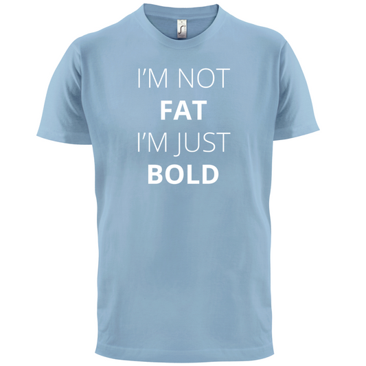 I'm Not Fat I'm Just Bold T Shirt