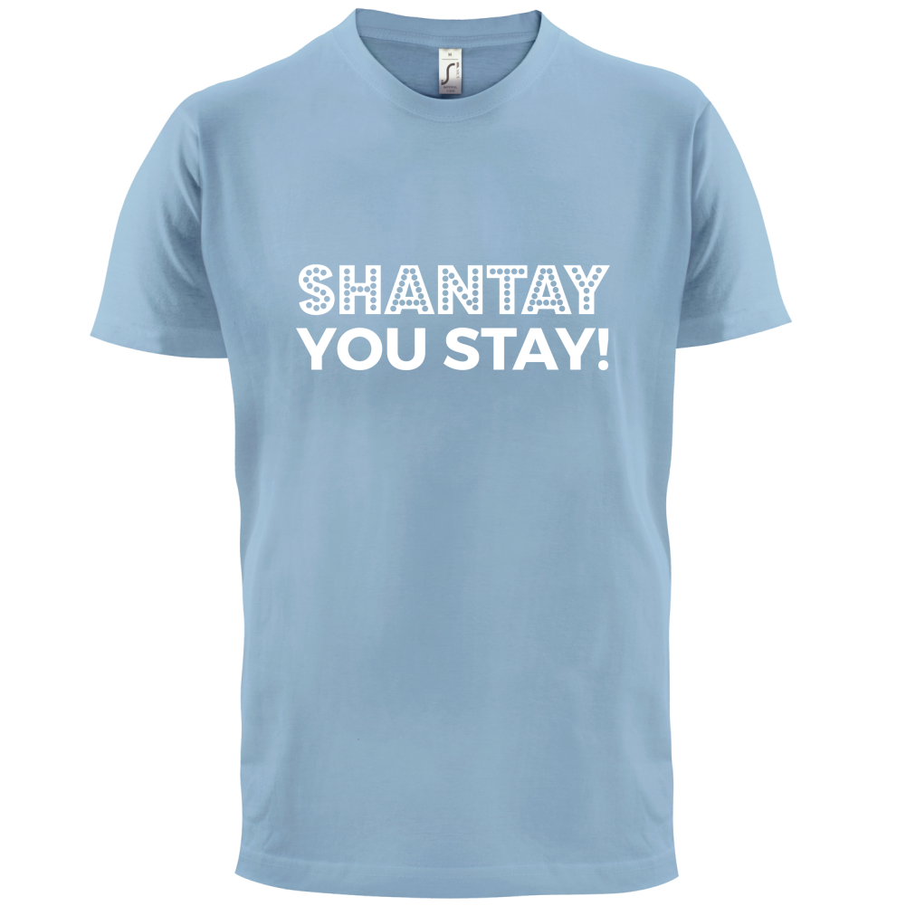 Shantay You Stay T Shirt