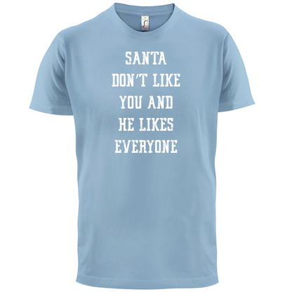 Santa Don't Like You And He Likes Everyone T Shirt